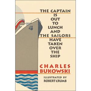 The Captain is Out to Lunch -- Charles Bukowski